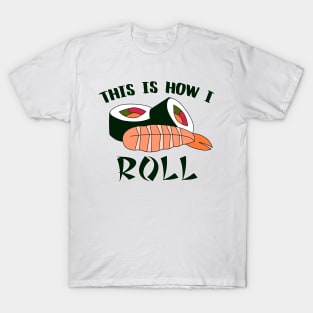 This Is How I Sushi Roll T-Shirt